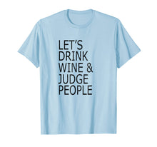 Load image into Gallery viewer, Lets Drink Wine and Judge People T-Shirt, Funny Social Shirt