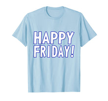 Load image into Gallery viewer, HAPPY FRIDAY T SHIRT - TGIF, Weekend Celebration Work Office