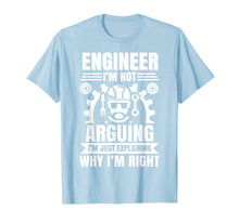 Load image into Gallery viewer, Engineer I'm Not Arguing Shirt | Funny Engineering Gift Idea
