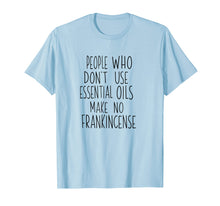 Load image into Gallery viewer, People Who Don't Use Essential Oils No Frankincense Shirt