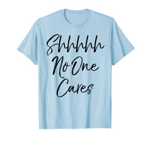 Load image into Gallery viewer, Shhh No One Cares Shirt Vintage Funny Sarcastic Tee
