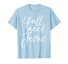 Load image into Gallery viewer, Cute Southern Christian Saying Funny Quote Y'all Need Jesus T-Shirt