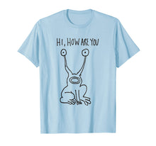 Load image into Gallery viewer, Hi How Are You T Shirt