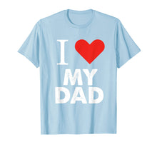 Load image into Gallery viewer, I Love My Dad T-Shirt Father Tees