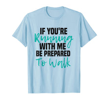 Load image into Gallery viewer, If You're Running With Me Be Prepared To Walk - Gym Shirt