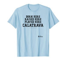 Load image into Gallery viewer, Born and Raised In Calatrava