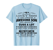 Load image into Gallery viewer, I am a lucky mom I have a freaking awesome son T-shirt