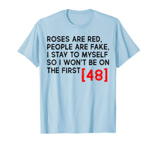 Load image into Gallery viewer, Roses Are Red People Are Fake I Stay To Myself T-shirt