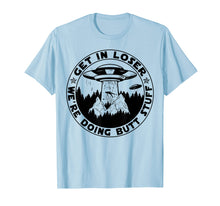 Load image into Gallery viewer, Get In Loser We'Re Doing Butt Stuff Aliens Ufo T-Shirt