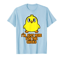 Load image into Gallery viewer, Funny I'm just here for the chicks T Shirt for Women Men Boy