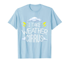 Load image into Gallery viewer, Funny Weather Meteorology Pun T-Shirt Take Weather Cirrusly