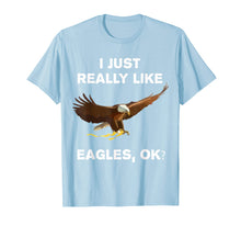 Load image into Gallery viewer, I Just Really Like Eagles OK? Funny Bald Eagle T-Shirt
