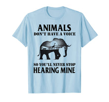 Load image into Gallery viewer, Animals Don't Have A Voice So You'll Never Stop Hearing Mine