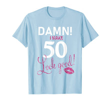 Load image into Gallery viewer, Damn, I Make 50 Look Good Funny 50th Birthday Shirt