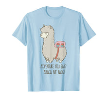 Load image into Gallery viewer, Adventure You Say? Alpaca My Bags! Funny Alpaca Shirt