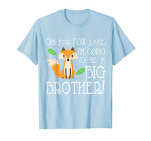 Load image into Gallery viewer, OH FOR FOX SAKE Going To Be The Big Brother T-shirt
