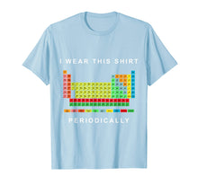 Load image into Gallery viewer, Chemistry Periodic Table Tee, I Wear This Shirt Periodically