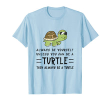 Load image into Gallery viewer, Funny Turtle Shirt - Always Be Yourself Shirt Gift Tee