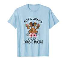 Load image into Gallery viewer, Just A Woman Who Loves Dogs And Books T Shirt