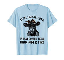Load image into Gallery viewer, Live laugh love if that doesn't work load aim fire t-shirt