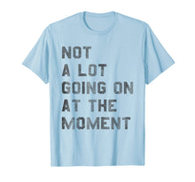Load image into Gallery viewer, Vintage Not a Lot Going on at the Moment TShirt