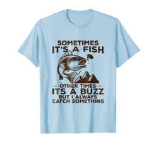 Load image into Gallery viewer, Buzzed Fishing Shirt, Sometimes It's A Fish Fishing Tshirt