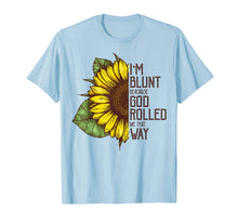 Load image into Gallery viewer, I'm Blunt Because God Rolled Me That Way Sunflower Tshirt