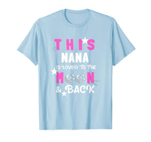 Load image into Gallery viewer, This Nana is Loved to the Moon and Back - Best Nana gift T-Shirt-3214534