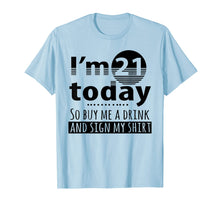 Load image into Gallery viewer, I'm 21 Today Buy Me A Drink And Sign My Shirt-213409