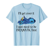 Load image into Gallery viewer, Stitch I'll Get Over It I Just Need To Be Dramatic First T-Shirt