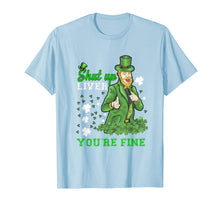 Load image into Gallery viewer, St Patrick's Day Man Says-Shut Up Liver You're Fine T-Shirt-1451028