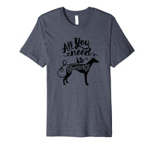Load image into Gallery viewer, All You Need is Greyhound Dog Lover Gift J000190