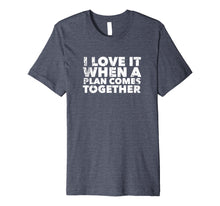 Load image into Gallery viewer, Classic TV Quotes. I love it when a plan comes together