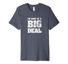Load image into Gallery viewer, I'm Kind Of A Big Deal Funny Joke vintage look T-Shirt