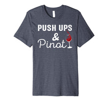Load image into Gallery viewer, Push Ups and Pinot Funny Work Out Gym T-shirt