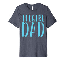 Load image into Gallery viewer, Mens Theatre Dad Funny Theater Acting Fathers Day Shirt Gift