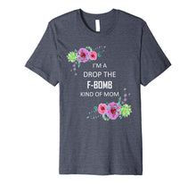 Load image into Gallery viewer, Im a Drop the F-Bomb kind of Mom Funny Saying Tshirt