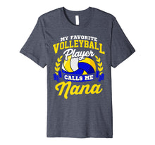 Load image into Gallery viewer, Volleyball Quote Favorite Player Calls Me Nana Premium Shirt