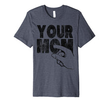 Load image into Gallery viewer, Mens Your Mom inappropriate humorous shirts