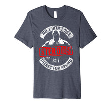 Load image into Gallery viewer, Funny No I Don't Use Steroids But Thanks for Asking Premium T-Shirt