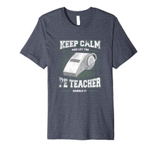 Load image into Gallery viewer, Keep Calm And Let The PE Teacher School Gym Shirt