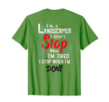 Load image into Gallery viewer, Landscaper Don't Stop When I'm Tired Stop When Done T-Shirt