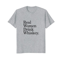 Load image into Gallery viewer, Real Women Drink Whiskey T-Shirt