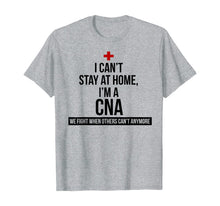 Load image into Gallery viewer, I Can't Stay At Home I'm A CNA We Fight When Others Can't T-Shirt-57951