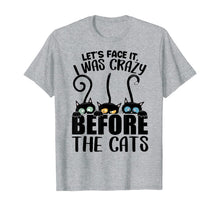 Load image into Gallery viewer, Lets Face It I Was Crazy Before the Cats Gift Cats Lovers T-Shirt-392450