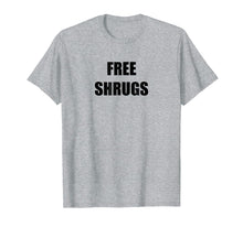 Load image into Gallery viewer, Free Shrugs Tshirt