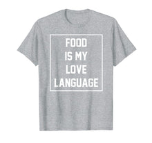 Load image into Gallery viewer, Food Is My Love Language Funny Gift T-Shirt