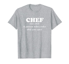 Load image into Gallery viewer, Chef Definition Cook Stuff You Can't T-Shirt Kitchen