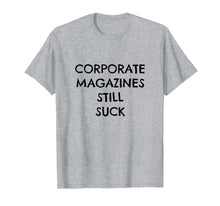 Load image into Gallery viewer, Corporate Magazines Still Suck T Shirt Grunge Tee
