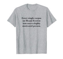 Load image into Gallery viewer, Every Single Corpse On Mount Everest Demotivation T-shirt